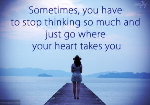 9-Sometimes-you-have-to-stop-thinking-so-much-and-just-go